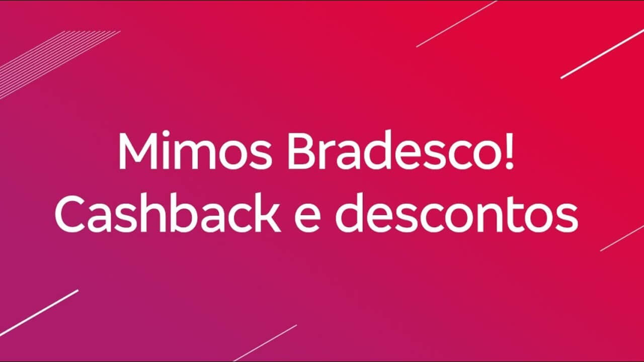 Mimos Bradesco! Cashback e descontos pra você