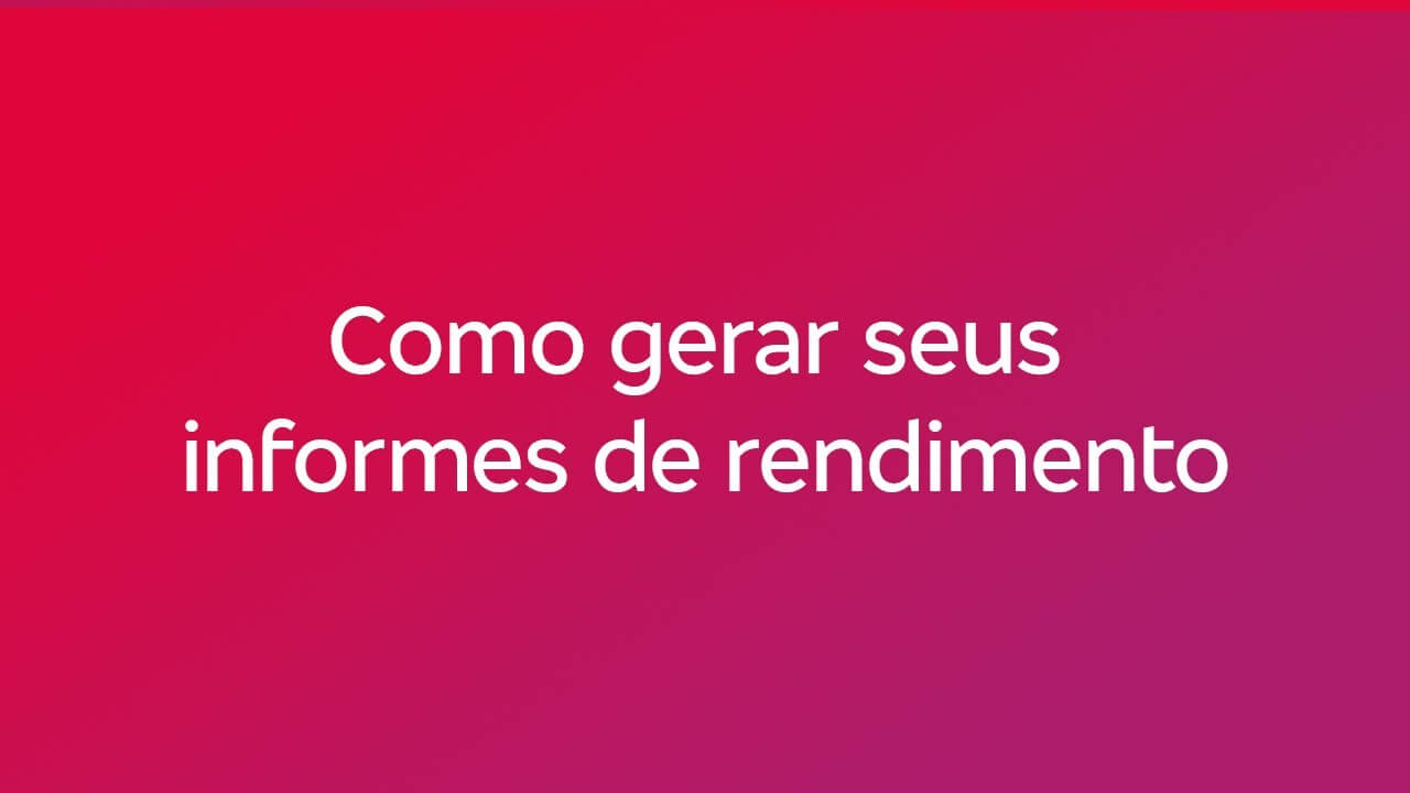 Como gerar seus informes de rendimento